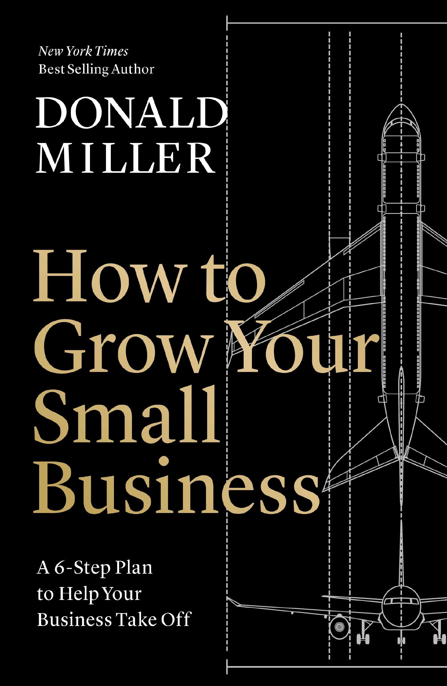 How to Grow Your Small Business, by Donald Miller 