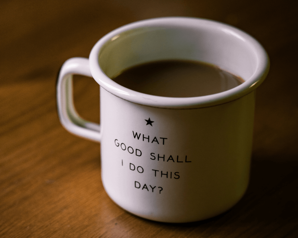Mug with text "what good shall I do this day"